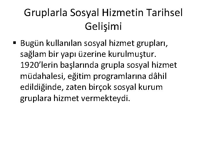 Gruplarla Sosyal Hizmetin Tarihsel Gelişimi § Bugün kullanılan sosyal hizmet grupları, sağlam bir yapı