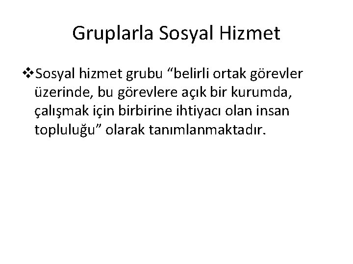 Gruplarla Sosyal Hizmet v. Sosyal hizmet grubu “belirli ortak görevler üzerinde, bu görevlere açık