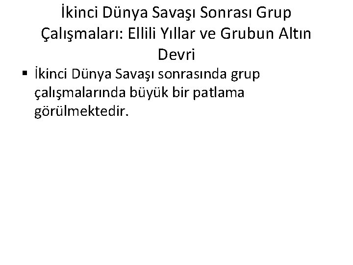 İkinci Dünya Savaşı Sonrası Grup Çalışmaları: Ellili Yıllar ve Grubun Altın Devri § İkinci