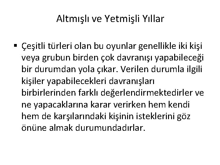 Altmışlı ve Yetmişli Yıllar § Çeşitli türleri olan bu oyunlar genellikle iki kişi veya