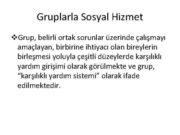 Gruplarla Sosyal Hizmet v. Grup, belirli ortak sorunlar üzerinde çalışmayı amaçlayan, birbirine ihtiyacı olan