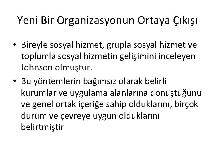 Yeni Bir Organizasyonun Ortaya Çıkışı • Bireyle sosyal hizmet, grupla sosyal hizmet ve toplumla