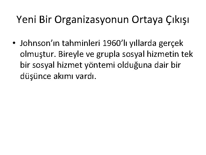 Yeni Bir Organizasyonun Ortaya Çıkışı • Johnson’ın tahminleri 1960’lı yıllarda gerçek olmuştur. Bireyle ve