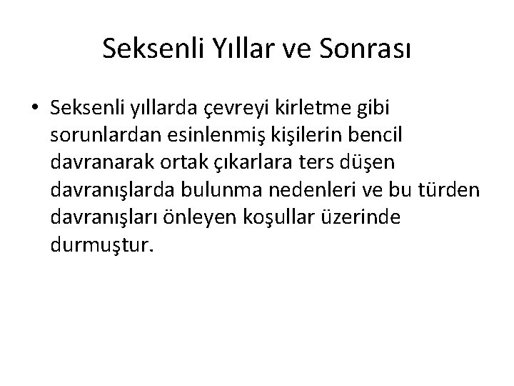 Seksenli Yıllar ve Sonrası • Seksenli yıllarda çevreyi kirletme gibi sorunlardan esinlenmiş kişilerin bencil