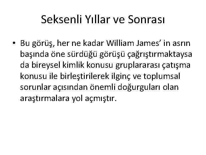 Seksenli Yıllar ve Sonrası • Bu görüş, her ne kadar William James’ in asrın