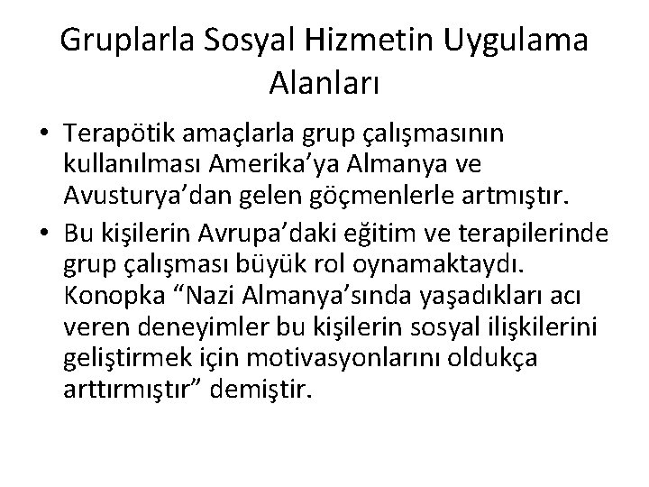 Gruplarla Sosyal Hizmetin Uygulama Alanları • Terapötik amaçlarla grup çalışmasının kullanılması Amerika’ya Almanya ve