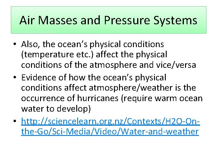 Air Masses and Pressure Systems • Also, the ocean’s physical conditions (temperature etc. )