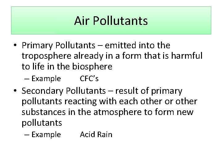 Air Pollutants • Primary Pollutants – emitted into the troposphere already in a form