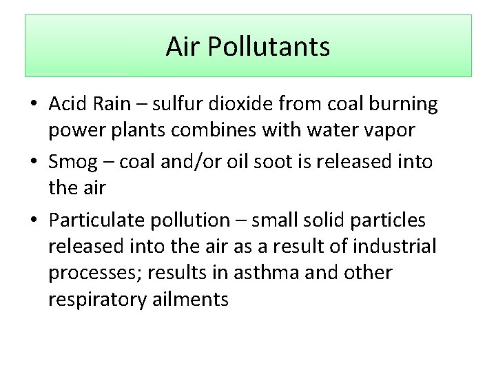Air Pollutants • Acid Rain – sulfur dioxide from coal burning power plants combines