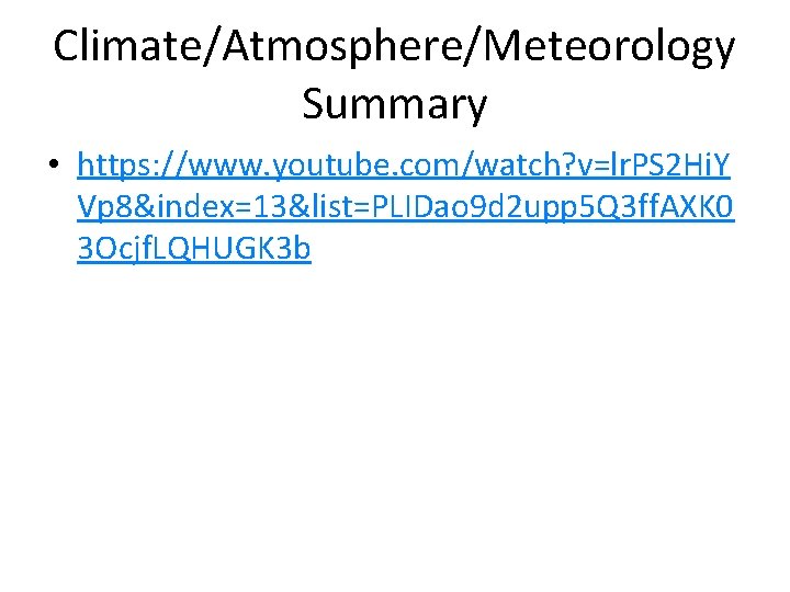 Climate/Atmosphere/Meteorology Summary • https: //www. youtube. com/watch? v=lr. PS 2 Hi. Y Vp 8&index=13&list=PLIDao