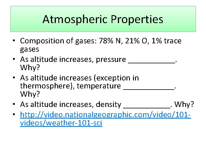 Atmospheric Properties • Composition of gases: 78% N, 21% O, 1% trace gases •