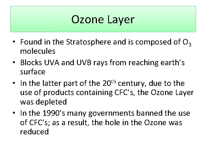 Ozone Layer • Found in the Stratosphere and is composed of O 3 molecules