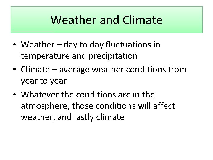 Weather and Climate • Weather – day to day fluctuations in temperature and precipitation