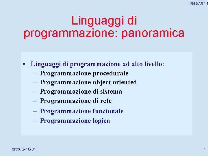 06/09/2021 Linguaggi di programmazione: panoramica • Linguaggi di programmazione ad alto livello: – Programmazione