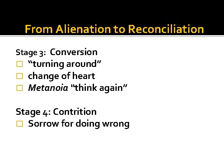 From Alienation to Reconciliation Stage 3: Conversion � � � “turning around” change of