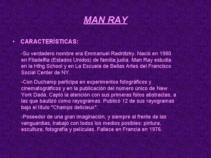 MAN RAY • CARACTERÍSTICAS: -Su verdadero nombre era Emmanuel Radnitzky. Nació en 1980 en