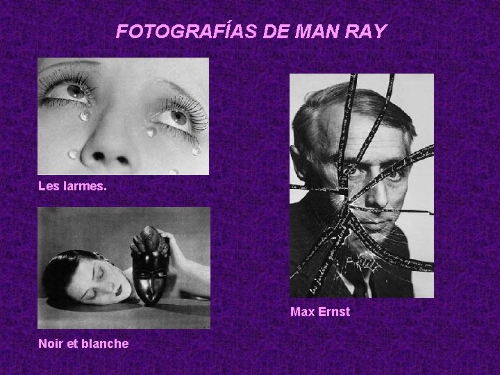 FOTOGRAFÍAS DE MAN RAY Les larmes. Max Ernst Noir et blanche 