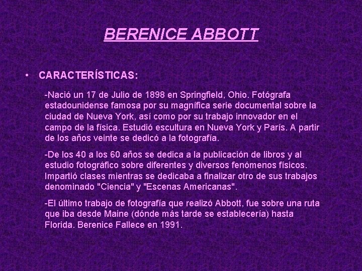 BERENICE ABBOTT • CARACTERÍSTICAS: -Nació un 17 de Julio de 1898 en Springfield, Ohio.