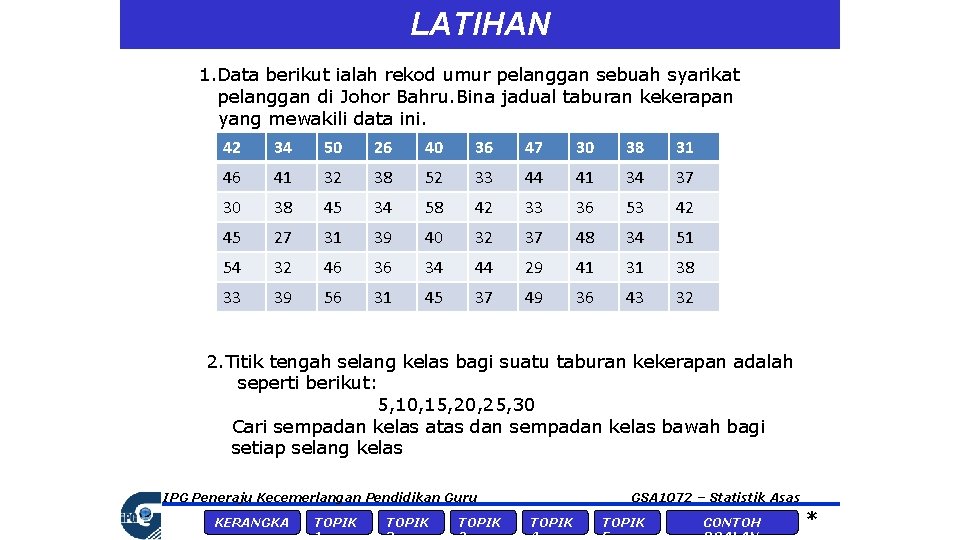 LATIHAN 1. Data berikut ialah rekod umur pelanggan sebuah syarikat pelanggan di Johor Bahru.