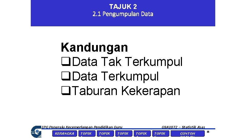 TAJUK 2 2. 1 Pengumpulan Data Kandungan q. Data Tak Terkumpul q. Data Terkumpul