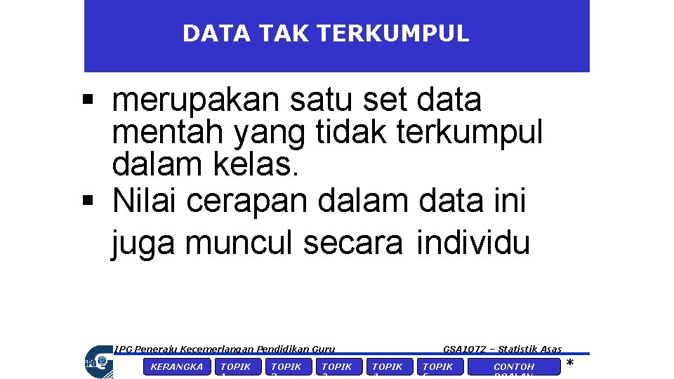 DATA TAK TERKUMPUL § merupakan satu set data mentah yang tidak terkumpul dalam kelas.