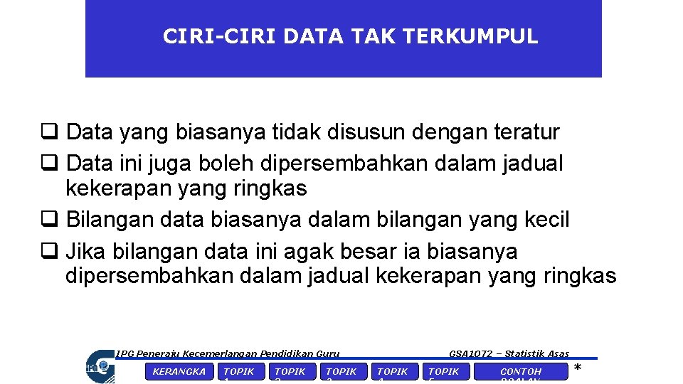 CIRI-CIRI DATA TAK TERKUMPUL q Data yang biasanya tidak disusun dengan teratur q Data