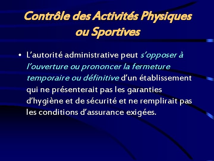 Contrôle des Activités Physiques ou Sportives • L’autorité administrative peut s’opposer à l’ouverture ou