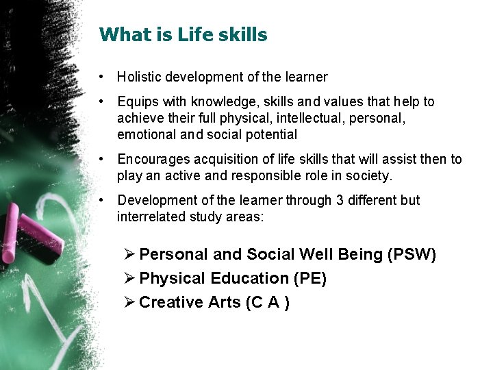 What is Life skills • Holistic development of the learner • Equips with knowledge,