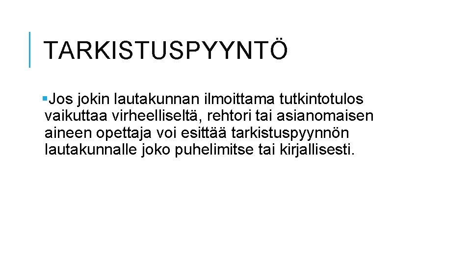 TARKISTUSPYYNTÖ §Jos jokin lautakunnan ilmoittama tutkintotulos vaikuttaa virheelliseltä, rehtori tai asianomaisen aineen opettaja voi