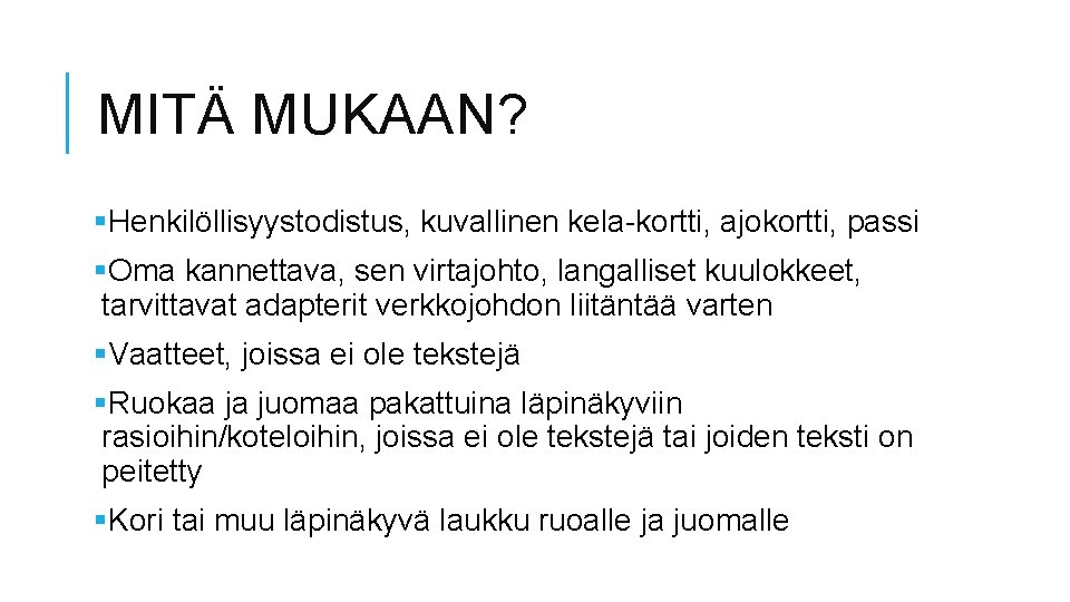 MITÄ MUKAAN? §Henkilöllisyystodistus, kuvallinen kela-kortti, ajokortti, passi §Oma kannettava, sen virtajohto, langalliset kuulokkeet, tarvittavat