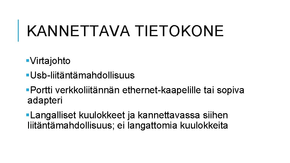 KANNETTAVA TIETOKONE §Virtajohto §Usb-liitäntämahdollisuus §Portti verkkoliitännän ethernet-kaapelille tai sopiva adapteri §Langalliset kuulokkeet ja kannettavassa