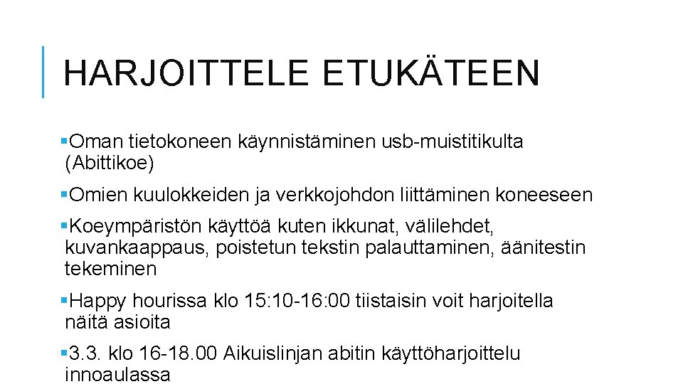 HARJOITTELE ETUKÄTEEN §Oman tietokoneen käynnistäminen usb-muistitikulta (Abittikoe) §Omien kuulokkeiden ja verkkojohdon liittäminen koneeseen §Koeympäristön