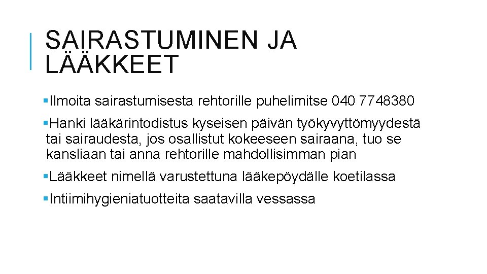 SAIRASTUMINEN JA LÄÄKKEET §Ilmoita sairastumisesta rehtorille puhelimitse 040 7748380 §Hanki lääkärintodistus kyseisen päivän työkyvyttömyydestä