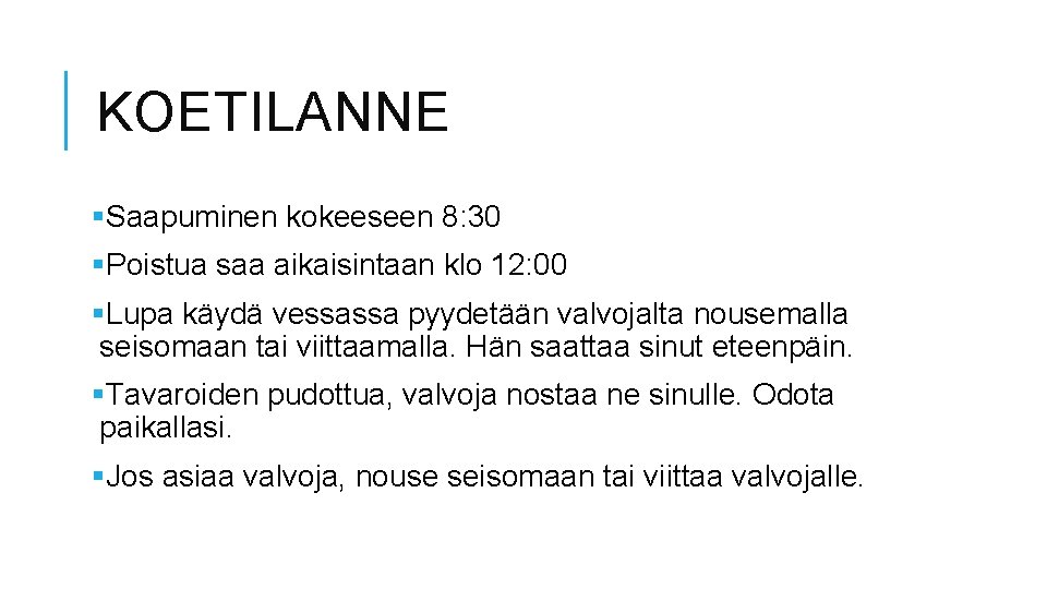 KOETILANNE §Saapuminen kokeeseen 8: 30 §Poistua saa aikaisintaan klo 12: 00 §Lupa käydä vessassa