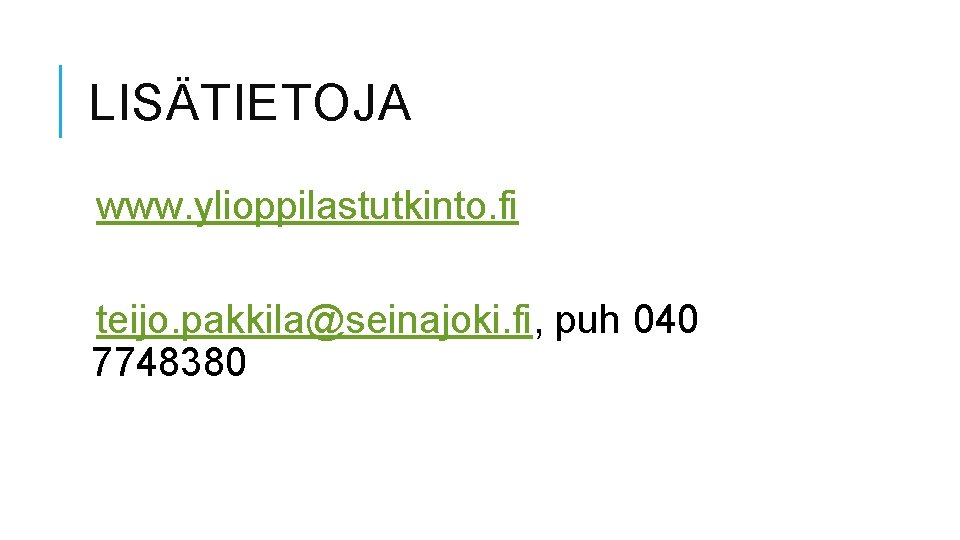 LISÄTIETOJA www. ylioppilastutkinto. fi teijo. pakkila@seinajoki. fi, puh 040 7748380 