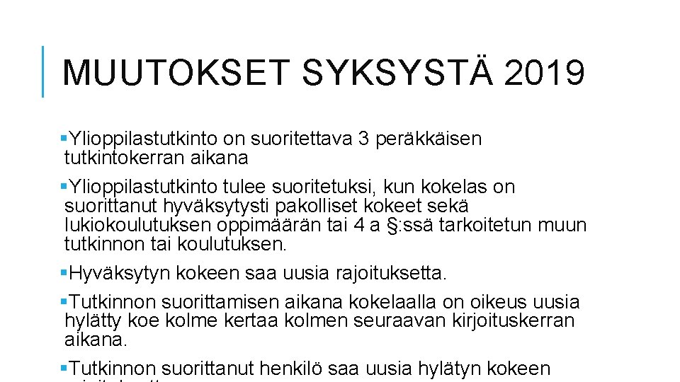 MUUTOKSET SYKSYSTÄ 2019 §Ylioppilastutkinto on suoritettava 3 peräkkäisen tutkintokerran aikana §Ylioppilastutkinto tulee suoritetuksi, kun