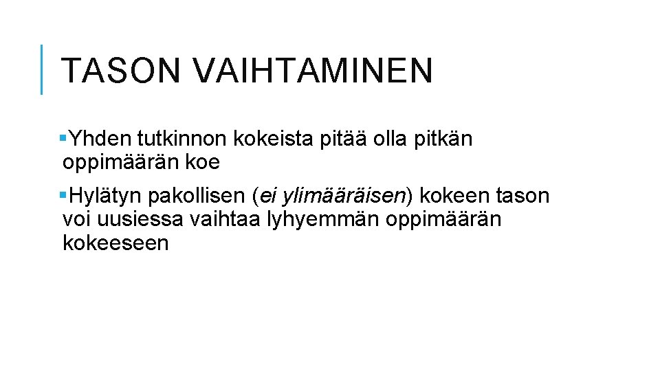 TASON VAIHTAMINEN §Yhden tutkinnon kokeista pitää olla pitkän oppimäärän koe §Hylätyn pakollisen (ei ylimääräisen)