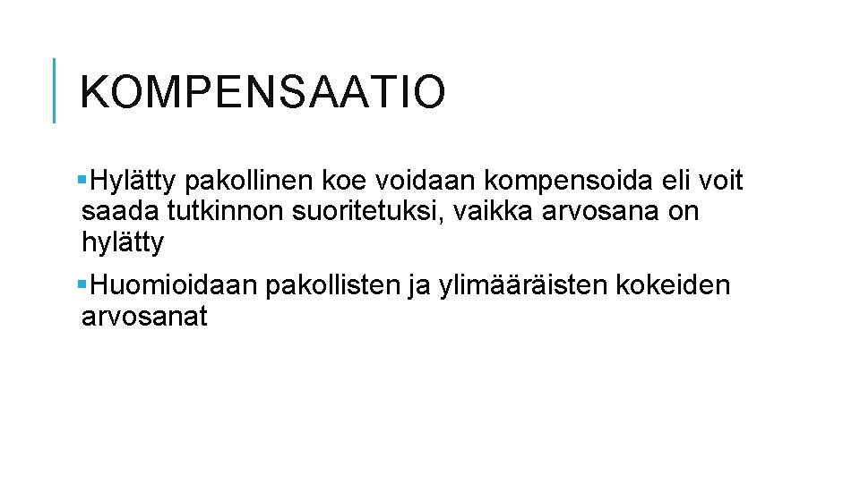 KOMPENSAATIO §Hylätty pakollinen koe voidaan kompensoida eli voit saada tutkinnon suoritetuksi, vaikka arvosana on