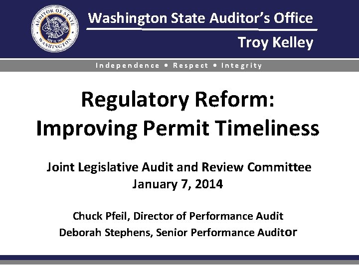 Washington State Auditor’s Office Troy Kelley Independence • Respect • Integrity Regulatory Reform: Improving