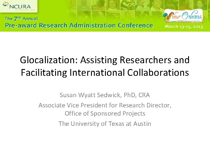 Glocalization: Assisting Researchers and Facilitating International Collaborations Susan Wyatt Sedwick, Ph. D, CRA Associate