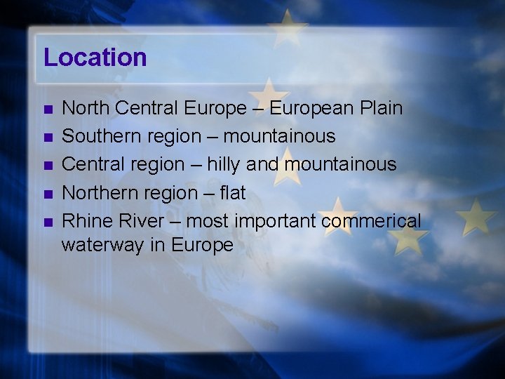 Location n n North Central Europe – European Plain Southern region – mountainous Central