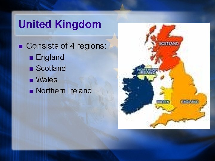 United Kingdom n Consists of 4 regions: n n England Scotland Wales Northern Ireland