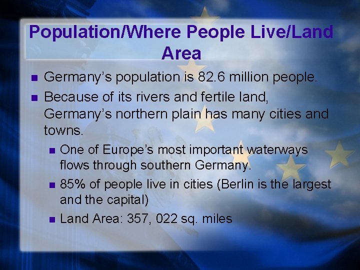 Population/Where People Live/Land Area n n Germany’s population is 82. 6 million people. Because