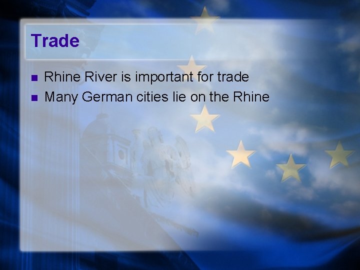 Trade n n Rhine River is important for trade Many German cities lie on