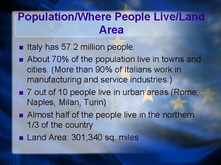 Population/Where People Live/Land Area n n n Italy has 57. 2 million people. About