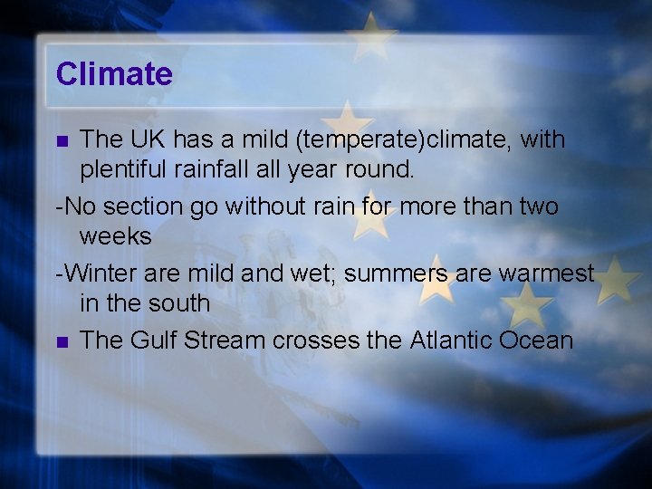 Climate The UK has a mild (temperate)climate, with plentiful rainfall year round. -No section