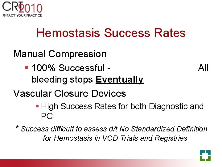 Hemostasis Success Rates Manual Compression § 100% Successful bleeding stops Eventually Vascular Closure Devices