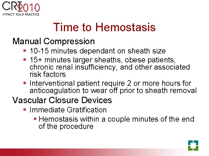 Time to Hemostasis Manual Compression § 10 -15 minutes dependant on sheath size §