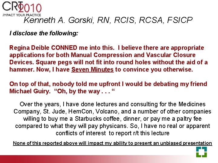 Kenneth A. Gorski, RN, RCIS, RCSA, FSICP I disclose the following: Regina Deible CONNED