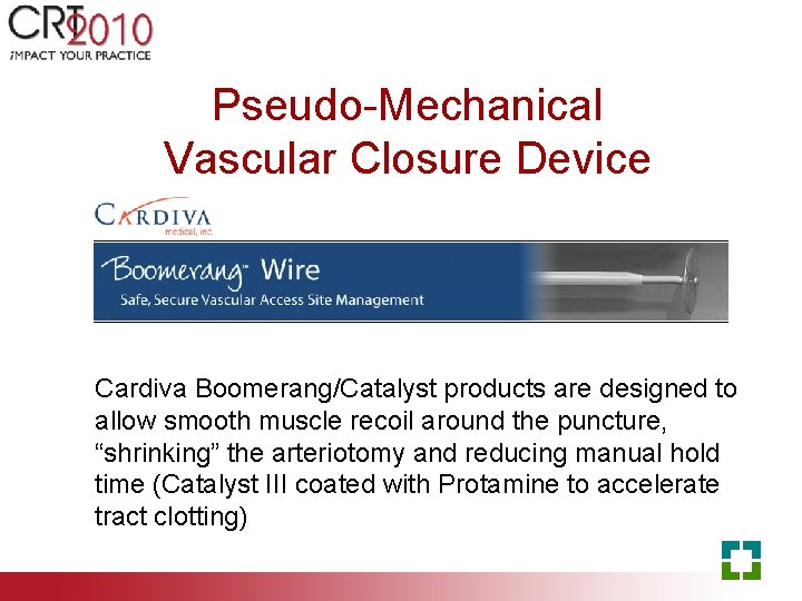 Pseudo-Mechanical Vascular Closure Device Cardiva Boomerang/Catalyst products are designed to allow smooth muscle recoil